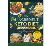 The 5-Ingredient Keto Diet Cookbook for Beginners: 2500 Quick & Easy Low-Carb Recipes with a 60-Day Meal Plan to Burn Fat, Boost Energy & Feel Great (Keto Made Easy)