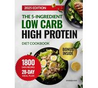 The 5-Ingredient Low Carb High Protein Diet Cookbook: 1800 Days of Quick, Easy, Delicious Recipes to Boost Energy and Support Healthy Weight ... (Quick & Easy, Healthy Diet Recipes Books)