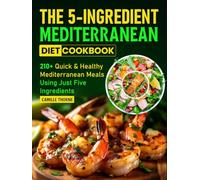 The 5-Ingredient Mediterranean Diet Cookbook: 210+ Quick & Healthy Mediterranean Meals Using Just Five Ingredients