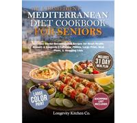The 5-Ingredient Mediterranean Diet Cookbook for Seniors: 101 Easy Doctor-Recommended Recipes for Heart Health, Memory & Longevity | Full-Color Photos, Large Print, Meal Plans, & Shopping Lists
