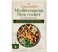 The 5 ingredient Mediterranean Slow Cooker Cookbook: Eat Well, Stress Less with Simple and Delicous Mediterranean crock pot Recipes for Busy People, ... family (5 INGREDIENT MEDITERRANEAN COOKBOOKS)