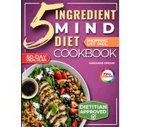 The 5-Ingredient Mind Diet Cookbook: 60 Quick Memory-Boosting Recipes with an 8-Week Meal Plan and Grocery Lists for Beginners