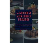 The 5-Ingredient Slow Cooker Cookbook: 300 Delicious Recipes