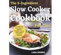 The 5-Ingredient Slow Cooker Cookbook For Two: Effortless, Flavorful & Budget-Friendly Meals Made Simple for Busy Couples