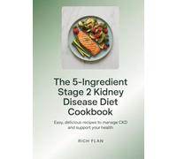 The 5-Ingredient Stage 2 Kidney Disease Diet Cookbook: Easy, Delicious Recipes to Manage CKD and Support your Health