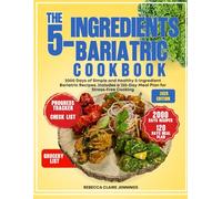 THE 5- INGREDIENTS BARIATRIC COOKBOOK: 2000 days of simple and healthy 5- ingredients bariatrics recipes. includes a 120-day meal plan for stress-free cooking