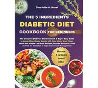 The 5 ingredients diabetic diet cookbook for beginners: The Complete Diabetes Diet Cookbook & Super Easy Guide to Lower Blood Sugar Levels with Food ... Desserts,Food & Drink for...High Cholesterol