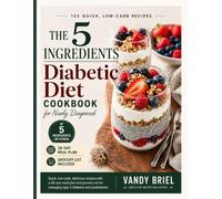 The 5 Ingredients Diabetic Diet Cookbook for Newly Diagnosed: Quick, Low-Carb Delicious Recipes with a 28-Day Meal Plan and Grocery List for Managing ... and Prediabetes (Mouth watering recipe books)