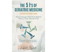 The 5 I's of Geriatric Medicine: A Rapid-Action Guide | How to Manage What Truly Matters When a Cure Isn't the Goal