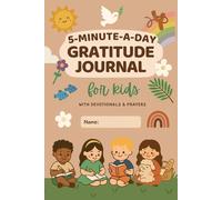 The 5-Minute-A-Day Gratitude Journal for Kids: A Christian Devotional with Daily Prompts, Fun Activities, Prayers, and 18 Weeks of Mindfulness for Boys and Girls