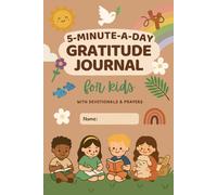 The 5-Minute-A-Day Gratitude Journal for Kids: A Christian Devotional with Daily Prompts, Fun Activities, Prayers, and 18 Weeks of Mindfulness for Boys and Girls