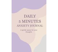 The 5-Minute Anxiety Relief Journal: Fast, Effective Daily Prompts to Release Worry, Track Your Mood, and Improve Mental Wellness