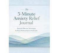 The 5-Minute Anxiety Relief Journal for Busy Professionals