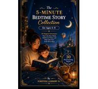 The 5-Minute Bedtime Story Collection for Ages 4-8 - 30 Magical Adventures That Calm Busy Minds, Build Good Values, and Help Little Ones Drift Off to Sleep