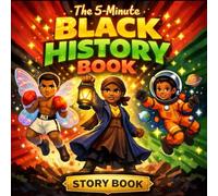 The 5-Minute Black History Book Stories Kids Actually Want to Hear: Biographies of African American Heroes, Inventors, & Champions for Boys and Girls Ages 6-12
