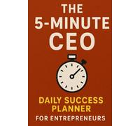 The 5-Minute CEO: Daily Success Planner for Entrepreneurs