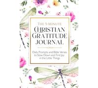 The 5-Minute Christian Gratitude Journal: Daily Prompts and Bible Verses to Slow Down and Find Joy in the Little Things