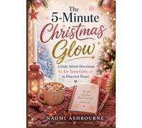 The 5-Minute Christmas Glow: A Daily Advent Devotional for Teen Girls to Discover Peace