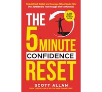 The 5-Minute Confidence Reset: A Practical Guide for ADHD Adults to Build Confidence, Manage Rejection Sensitive Dysphoria, and Stop Masking (The 5-Minute Reset (for ADHD Brains))