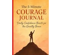 The 5 Minute Courage Journal: Daily Confidence boosts the Quietly Brave