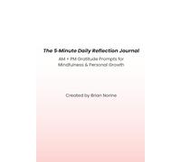 The 5-Minute Daily Reflection Journal: AM + PM Gratitude Prompts for Mindfulness & Personal Growth