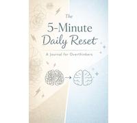 The 5-Minute Daily Reset: A Journal For Overthinkers - Daily Journal for procrastination, motivation, self help, anxiety relief, self help.