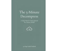 The 5-Minute Decompress: A Daily Mood Tracking & Gratitude Journal for Anxiety Relief and Mental Clarity: 150-Page Guided Notebook with Daily ... Tracker, and Reflection Prompts - 6x9 Inch