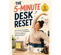 The 5-Minute Desk Reset: Zero-Sweat Stretches, Posture Fixes & Mobility Drills for Office & Remote Workers