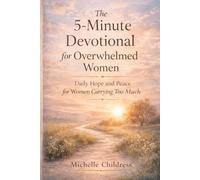 The 5-Minute Devotional for Overwhelmed Women: Daily Hope and Peace for Women Carrying Too Much