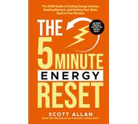 The 5-Minute Energy Reset: The ADHD Guide to Ending Energy Crashes, Beating Burnout, and Getting Your Brain Back in Five Minutes (The 5-Minute Reset (for ADHD Brains))