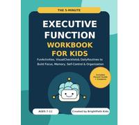 The 5-Minute Executive Function Workbook for Kids: Fun Activities, Visual Checklists, and Daily Routines to Build Focus, Working Memory, Self-Control, Organization, and Emotional Regulation