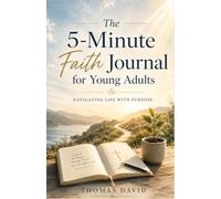 The 5-Minute Faith Journal for Young Adults: Navigating Life with Purpose