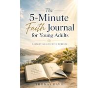 The 5-Minute Faith Journal for Young Adults: Navigating Life with Purpose