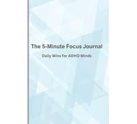 The 5-Minute Focus Journal: Daily Wins for the ADHD Mind