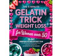 The 5-Minute Gelatin Trick Weight Loss for Women Over 50: 28-Day Menopause Metabolism Reset Plan to Curb Cravings, Reduce Belly Bloat, and Melt Stubborn Fat - No Restrictive Dieting Required