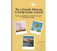 The 5-Minute Getaway: A Daily Escape Journal: Spark Joy, wander far, and reflect in just five minutes a day