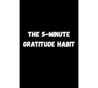 The 5-Minute Gratitude Habit