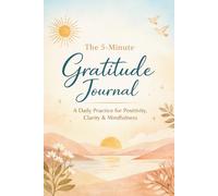 The 5-Minute Gratitude Journal: A Daily Practice for Positivity, Clarity, and Mindfulness