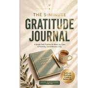 The 5-Minute Gratitude Journal: A Simple Daily Practice for More Joy, Calm & Positivity - Undated Morning & Evening Reflection