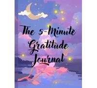 The 5-Minute Gratitude Journal: Bestseller Style (Classic & Evergreen) | Giftable & Emotional | Motivational & Self-Improvement Focus | Mindfulness & Wellness Focused | Self-Care & Positivity Driven |