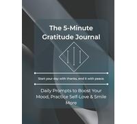 The 5-Minute Gratitude Journal: Daily Prompts to Boost Your Mood, Practice Self-Love & Smile More