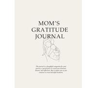 The 5-Minute Gratitude Journal for Busy Moms: Effortless Gratitude for Moms on the Go