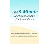 The 5-Minute Gratitude Journal for Inner Peace: A Gentle Daily Practice to Ease Anxiety and Restore Inner Peace