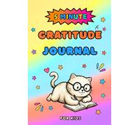 The 5-Minute Gratitude Journal for Kids: A Fun Cat-Themed 90-Day Guide with Daily Prompts to Help Kids Build Positivity, Boost Confidence, and Celebrate Growth