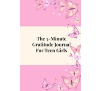 THE 5-MINUTE GRATITUDE JOURNAL FOR TEEN GIRLS: Daily Prompts to Grow a Grateful and Happy Heart