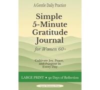The 5-Minute Gratitude Journal for Women 60+: A Simple Daily Practice with Guided Prompts, Weekly and Monthly Reflections