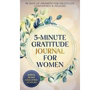 The 5-Minute Gratitude Journal for Women: 90 Days of Prompts for Gratitude, Confidence & Healing