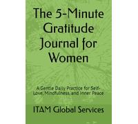 The 5-Minute Gratitude Journal for Women: A Gentle Daily Practice for Self-Love, Mindfulness, and Inner Peace
