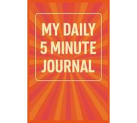 The 5-Minute Gratitude Journal for Women & Men: Daily Prompts for Mindfulness, Self-Love, Mental Wellness & Personal Growth: Boost Your Mood, ... & Transform Your Mindset in Just Five Minutes