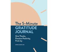 The 5-Minute Gratitude Journal: Give Thanks, Practice Positivity, Find Joy (5-Minute Reflections)